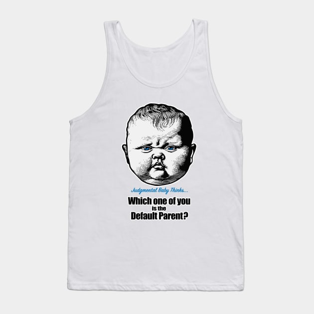 Which one of you is the default parent? - sarcastic baby phrase Tank Top by Dark Enough 